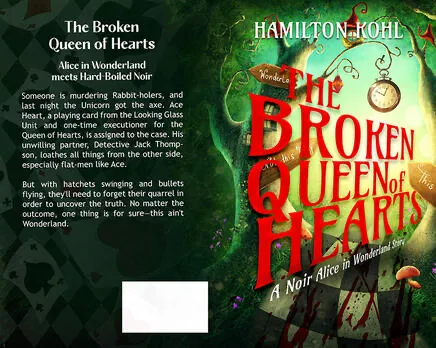 Full paperback wrap of The Broken Queen of Hearts by Hamilton Kohl, a noir Alice in Wonderland story: playing cards and a pocket watch in a green Wonderland forest